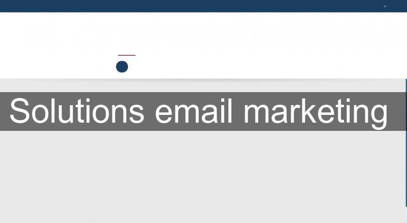 Solutions email marketing Solutions email marketing