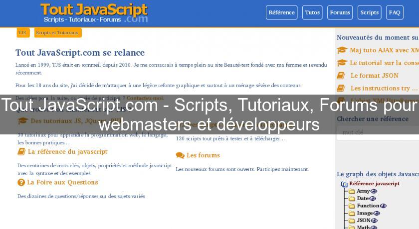 Tout JavaScript.com - Scripts, Tutoriaux, Forums pour webmasters et développeurs Tout JavaScript.com - Scripts, Tutoriaux, Forums pour webmasters et développeurs