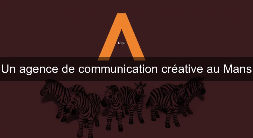Un agence de communication créative au Mans Un agence de communication créative au Mans
