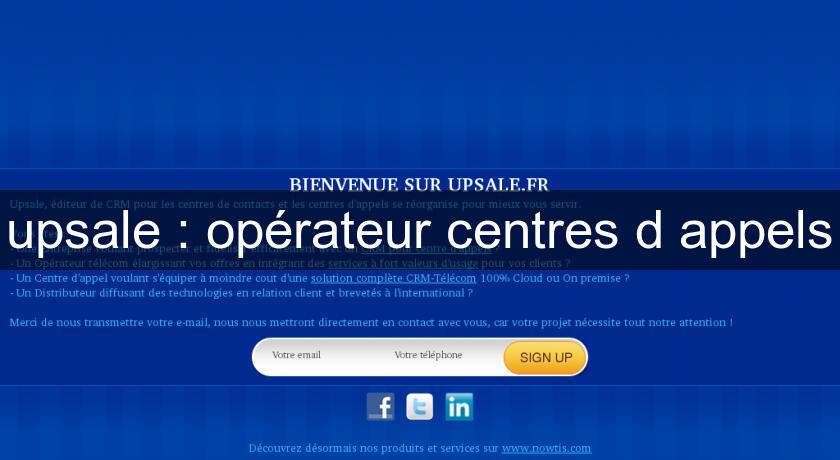 upsale : opérateur centres d'appels upsale : opérateur centres d'appels