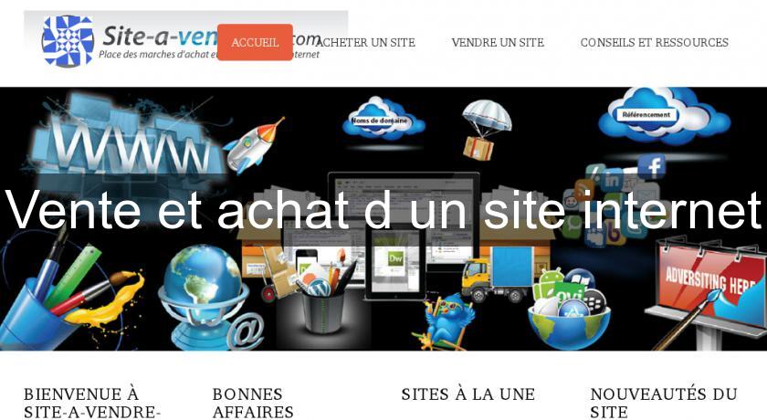 Vente et achat d'un site internet Vente et achat d'un site internet