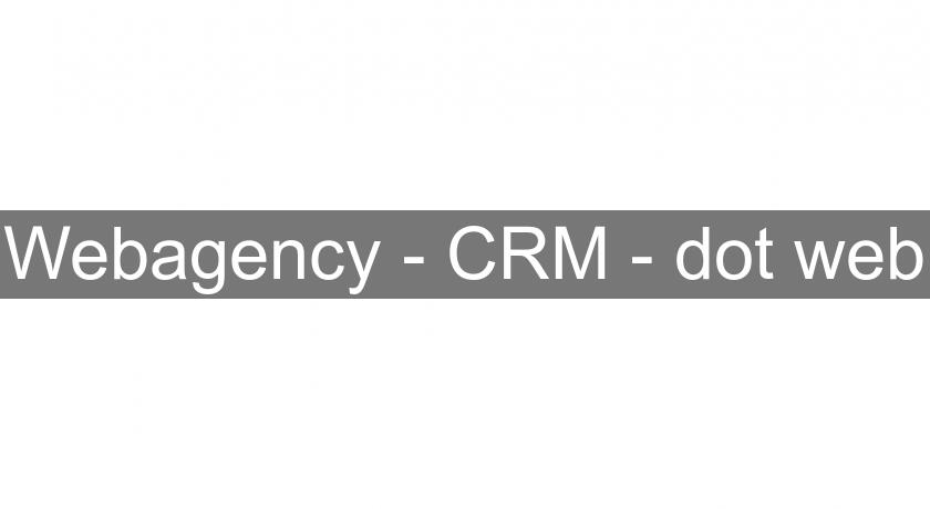 Webagency - CRM - dot web Webagency - CRM - dot web