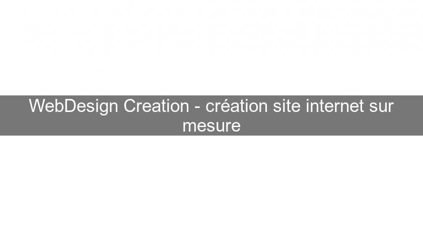 WebDesign Creation - création site internet sur mesure WebDesign Creation - création site internet sur mesure