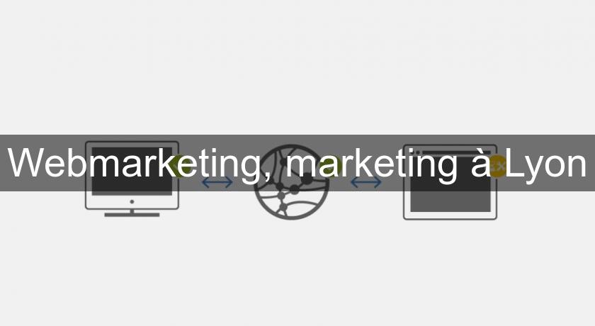 Webmarketing, marketing à Lyon Webmarketing, marketing à Lyon