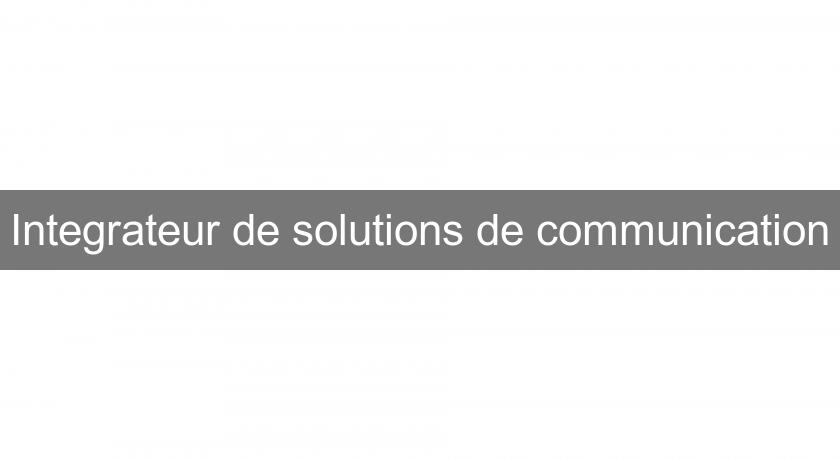 Integrateur de solutions de communication Integrateur de solutions de communication