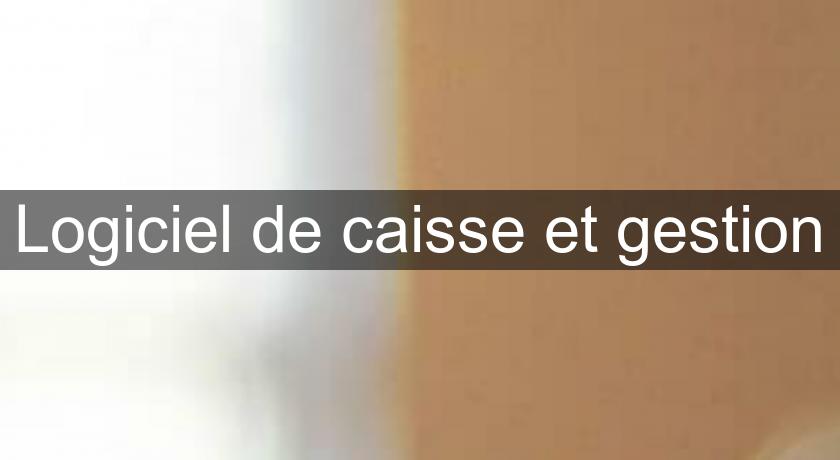 Logiciel de caisse et gestion Logiciel de caisse et gestion