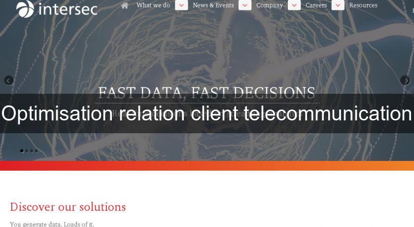 Optimisation relation client telecommunication Optimisation relation client telecommunication