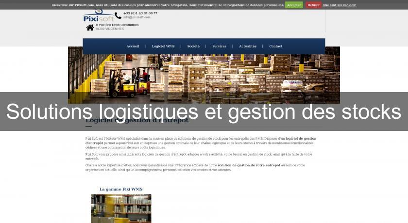 Solutions logistiques et gestion des stocks Solutions logistiques et gestion des stocks