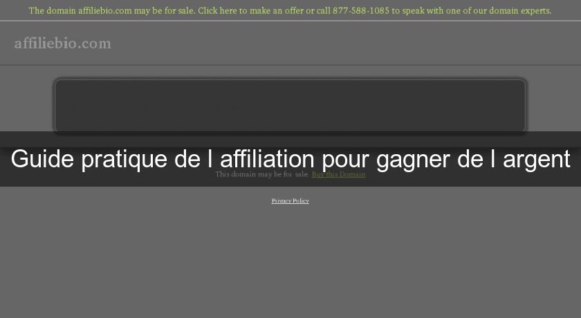 Guide pratique de l'affiliation pour gagner de l'argent Guide pratique de l'affiliation pour gagner de l'argent