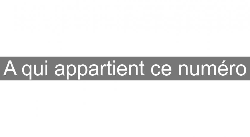 A qui appartient ce numéro A qui appartient ce numéro