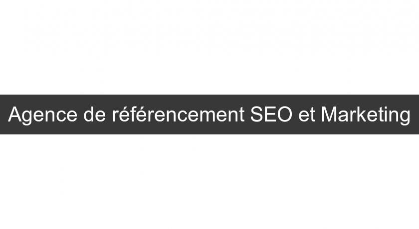 Agence de référencement SEO et Marketing Agence de référencement SEO et Marketing