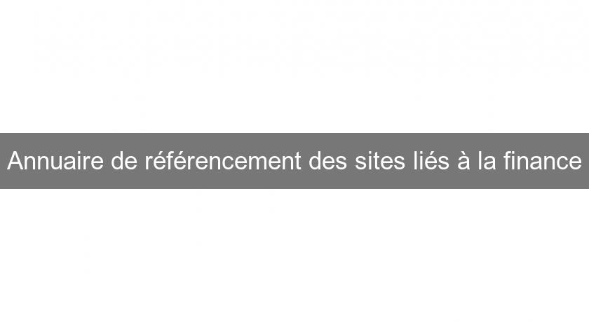 Annuaire de référencement des sites liés à la finance Annuaire de référencement des sites liés à la finance
