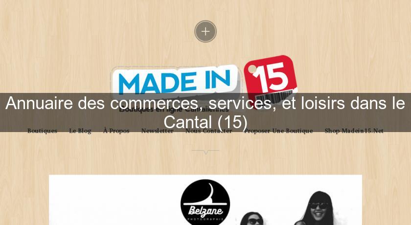 Annuaire des commerces, services, et loisirs dans le Cantal (15) Annuaire des commerces, services, et loisirs dans le Cantal (15)
