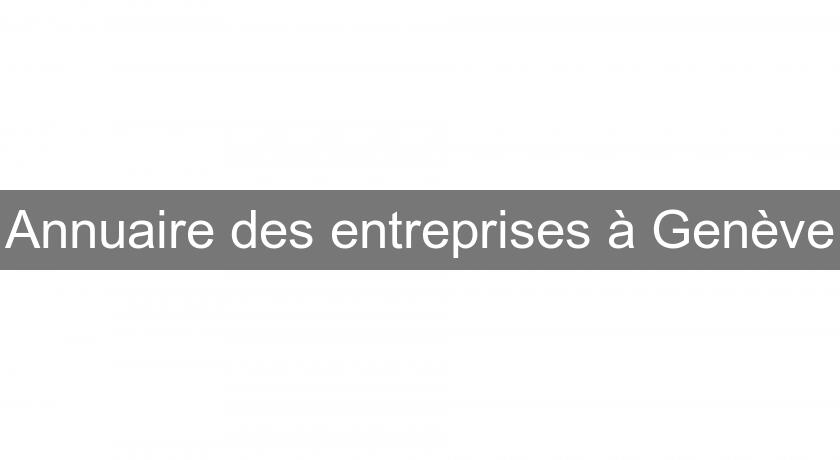 Annuaire des entreprises à Genève Annuaire des entreprises à Genève
