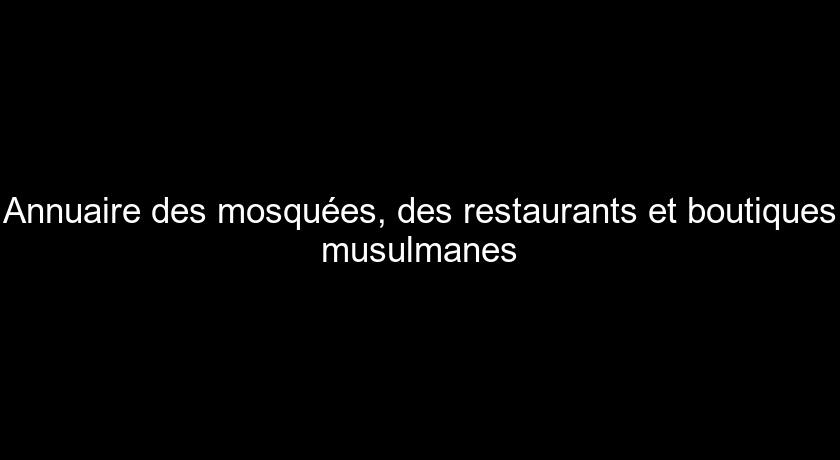 Annuaire des mosquées, des restaurants et boutiques musulmanes Annuaire des mosquées, des restaurants et boutiques musulmanes