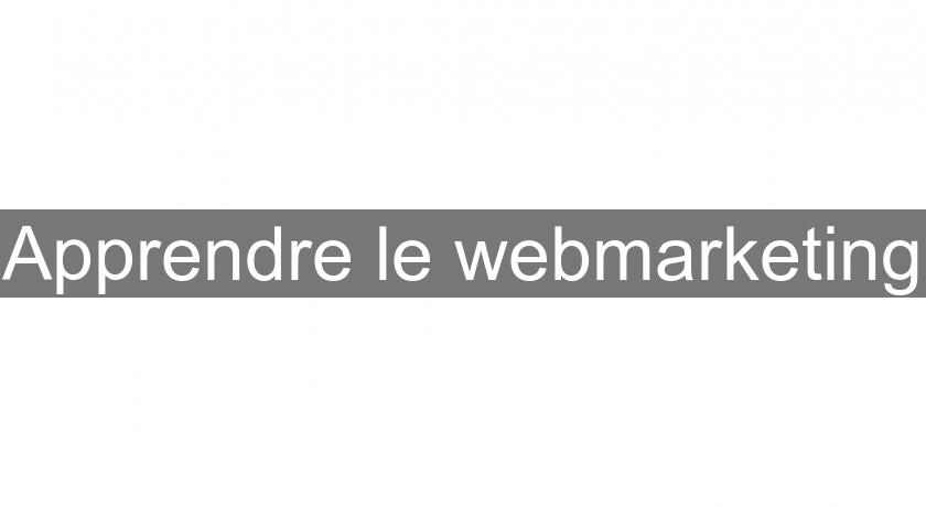 Apprendre le webmarketing Apprendre le webmarketing