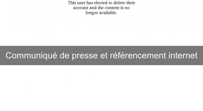 Communiqué de presse et référencement internet Communiqué de presse et référencement internet