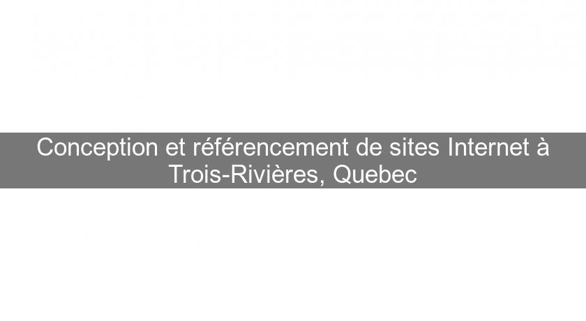 Conception et référencement de sites Internet à Trois-Rivières, Quebec Conception et référencement de sites Internet à Trois-Rivières, Quebec