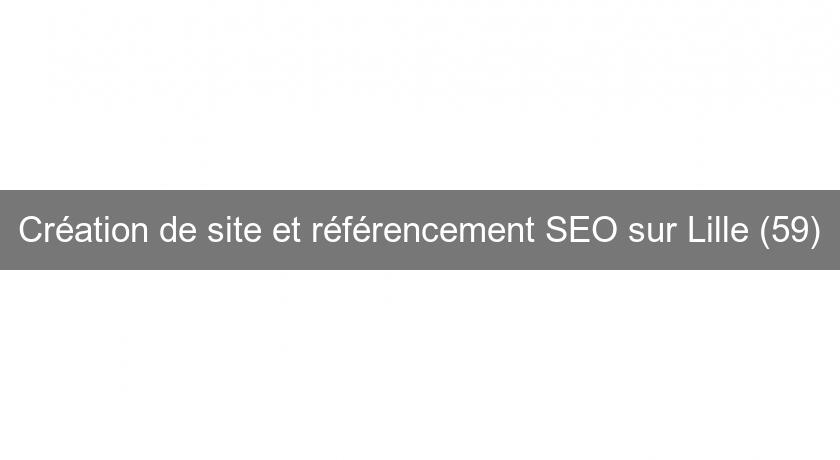 Création de site et référencement SEO sur Lille (59) Création de site et référencement SEO sur Lille (59)