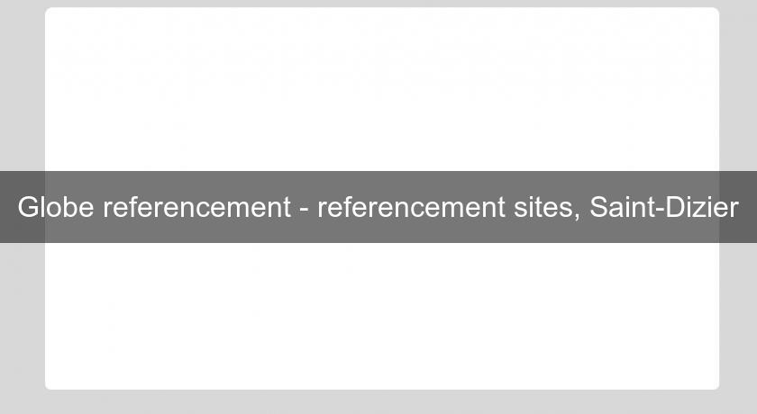 Globe referencement - referencement sites, Saint-Dizier Globe referencement - referencement sites, Saint-Dizier