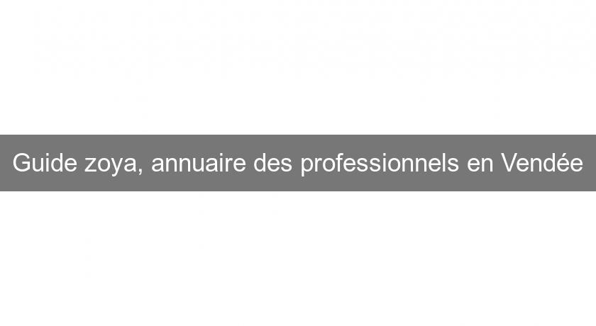Guide zoya, annuaire des professionnels en Vendée Guide zoya, annuaire des professionnels en Vendée
