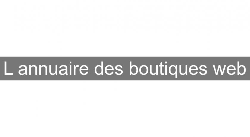L'annuaire des boutiques web L'annuaire des boutiques web