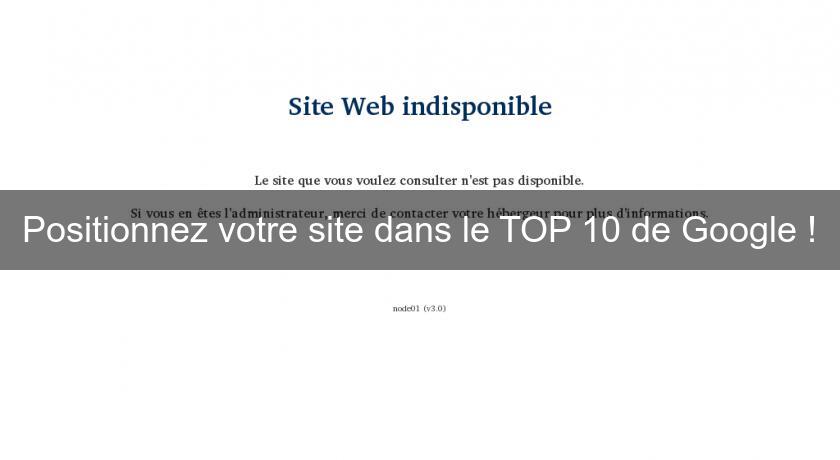 Positionnez votre site dans le TOP 10 de Google ! Positionnez votre site dans le TOP 10 de Google !