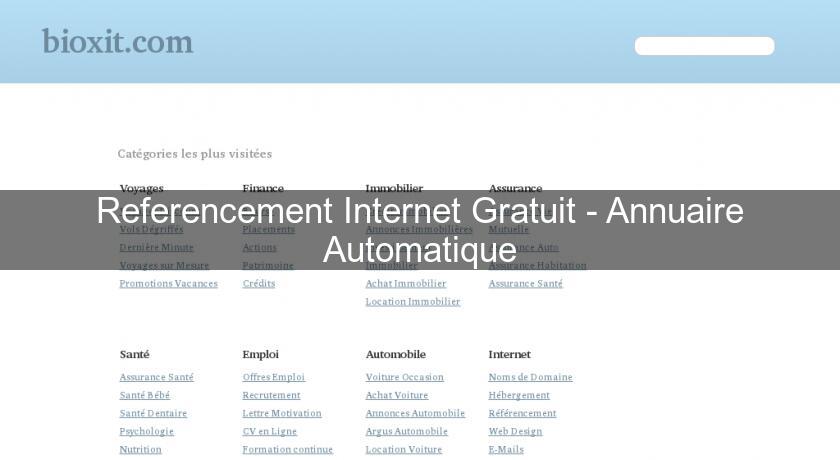 Referencement Internet Gratuit - Annuaire Automatique Referencement Internet Gratuit - Annuaire Automatique