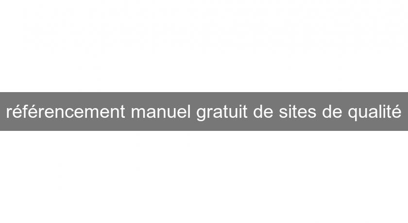 référencement manuel gratuit de sites de qualité référencement manuel gratuit de sites de qualité