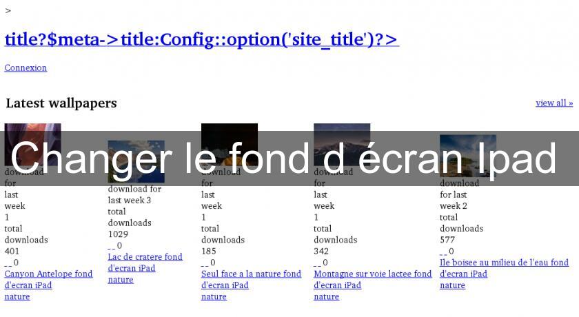 Changer le fond d'écran Ipad Changer le fond d'écran Ipad