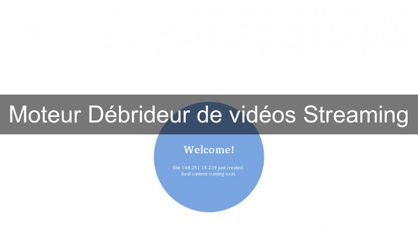 Moteur Débrideur de vidéos Streaming Moteur Débrideur de vidéos Streaming
