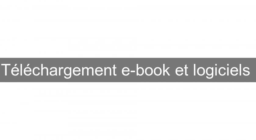 Téléchargement e-book et logiciels Téléchargement e-book et logiciels