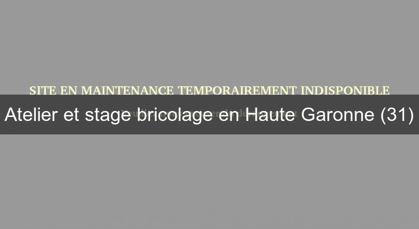 Atelier et stage bricolage en Haute Garonne (31) Atelier et stage bricolage en Haute Garonne (31)
