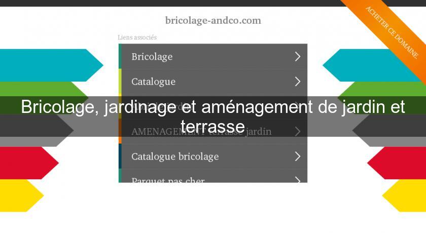 Bricolage, jardinage et aménagement de jardin et terrasse Bricolage, jardinage et aménagement de jardin et terrasse
