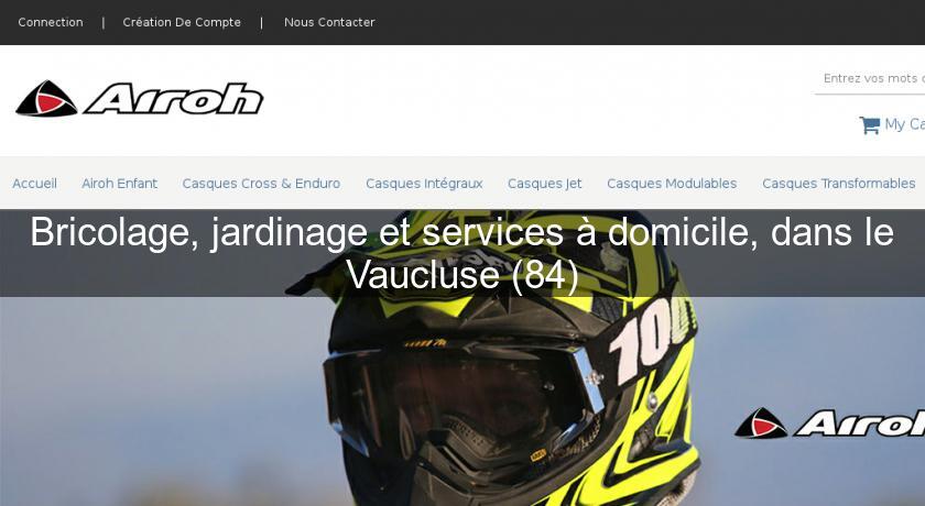 Bricolage, jardinage et services à domicile, dans le Vaucluse (84) Bricolage, jardinage et services à domicile, dans le Vaucluse (84)