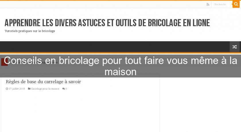Conseils en bricolage pour tout faire vous même à la maison Conseils en bricolage pour tout faire vous même à la maison