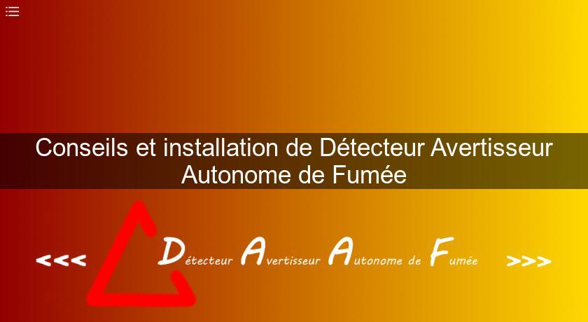 Conseils et installation de Détecteur Avertisseur Autonome de Fumée Conseils et installation de Détecteur Avertisseur Autonome de Fumée