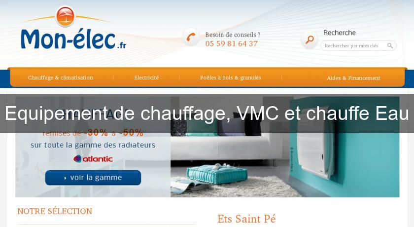 Equipement de chauffage, VMC et chauffe Eau Equipement de chauffage, VMC et chauffe Eau