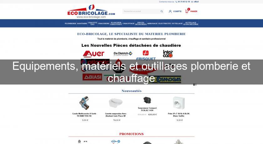 Equipements, matériels et outillages plomberie et chauffage Equipements, matériels et outillages plomberie et chauffage