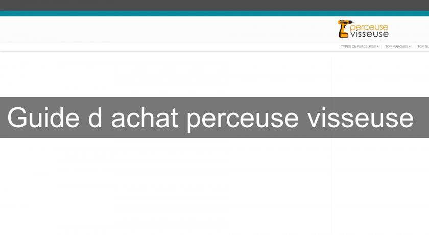 Guide d'achat perceuse visseuse Guide d'achat perceuse visseuse