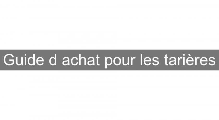 Guide d'achat pour les tarières Guide d'achat pour les tarières