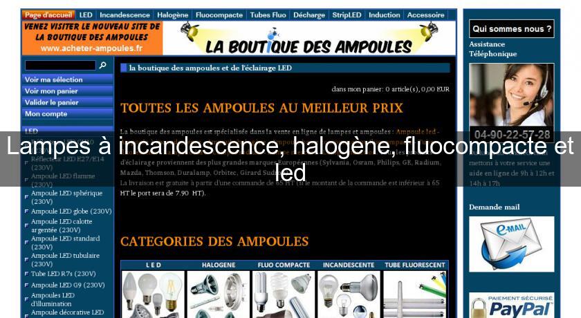 Lampes à incandescence, halogène, fluocompacte et led Lampes à incandescence, halogène, fluocompacte et led