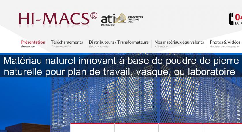 Matériau naturel innovant à base de poudre de pierre naturelle pour plan de travail, vasque, ou laboratoire Matériau naturel innovant à base de poudre de pierre naturelle pour plan de travail, vasque, ou laboratoire