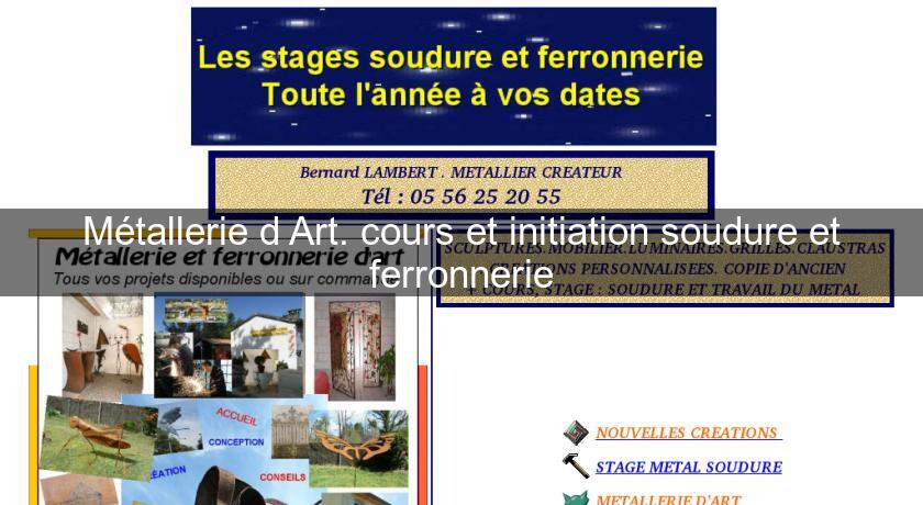 Métallerie d'Art. cours et initiation soudure et ferronnerie Métallerie d'Art. cours et initiation soudure et ferronnerie