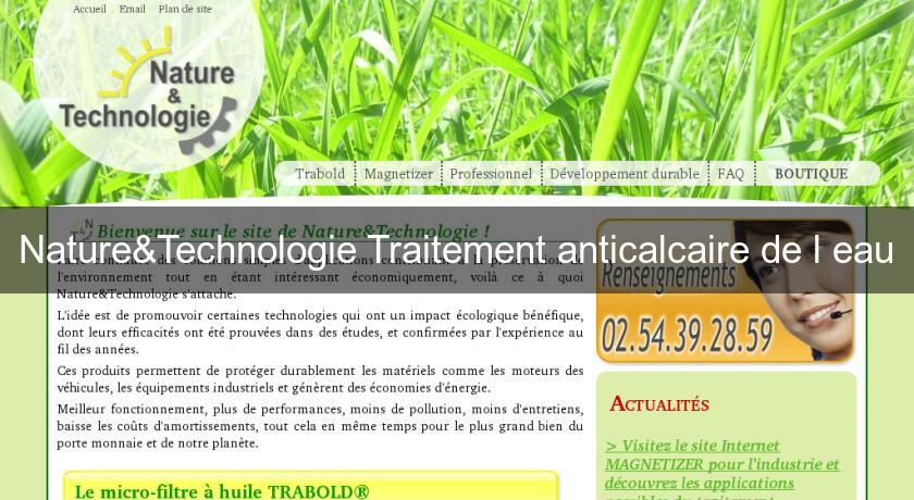 Nature&Technologie Traitement anticalcaire de l'eau Nature&Technologie Traitement anticalcaire de l'eau