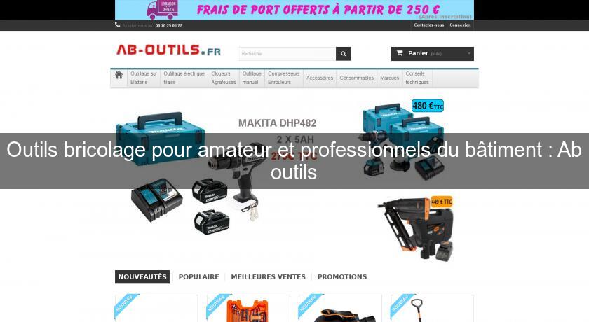Outils bricolage pour amateur et professionnels du bâtiment : Ab outils Outils bricolage pour amateur et professionnels du bâtiment : Ab outils