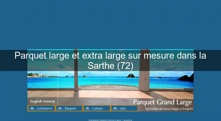 Parquet large et extra large sur mesure dans la Sarthe (72) Parquet large et extra large sur mesure dans la Sarthe (72)