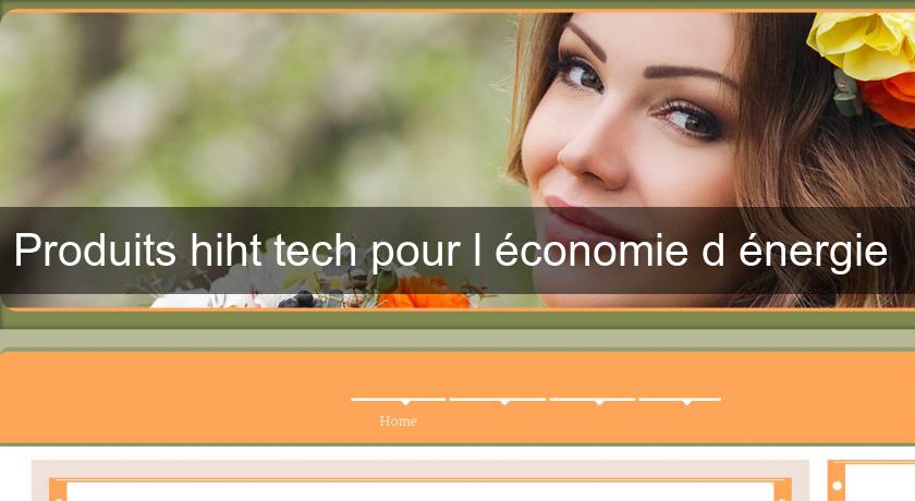 Produits hiht tech pour l'économie d'énergie Produits hiht tech pour l'économie d'énergie