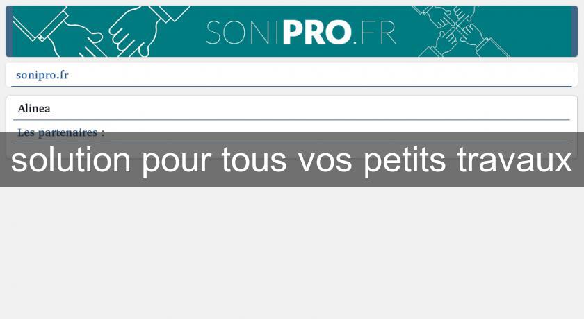 solution pour tous vos petits travaux solution pour tous vos petits travaux