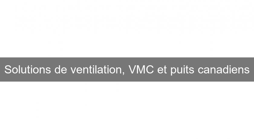 Solutions de ventilation, VMC et puits canadiens Solutions de ventilation, VMC et puits canadiens